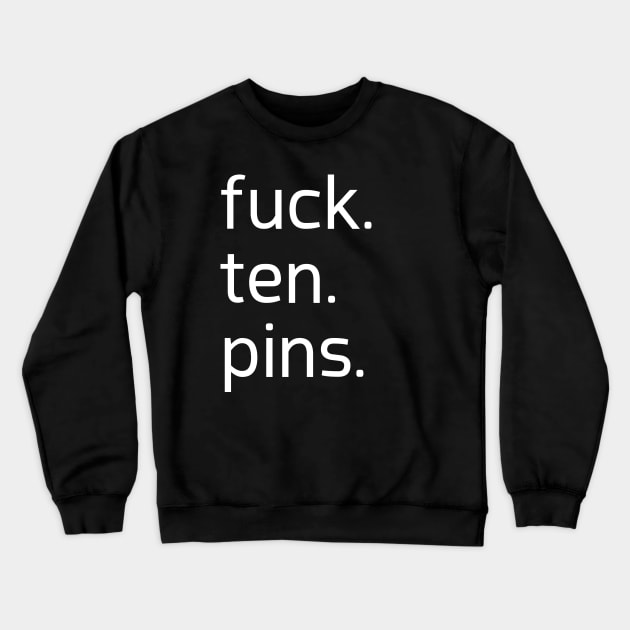 fuck ten pins Crewneck Sweatshirt by AnnoyingBowlerTees